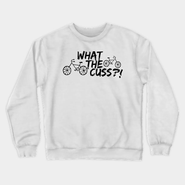 What The Cuss?! in Black Crewneck Sweatshirt by BikeBrigadeCast